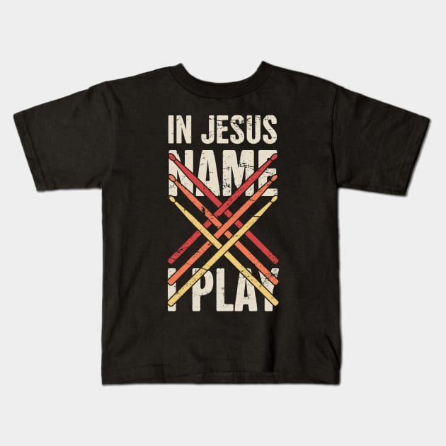 In Jesus Name I Play | Retro Christian Musican Drummer Kids T-Shirt by MeatMan